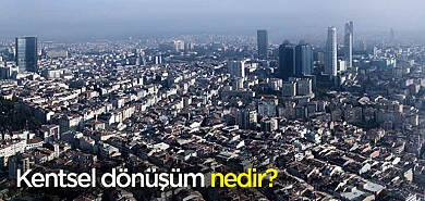 Kentsel Dönüşüm nedir?