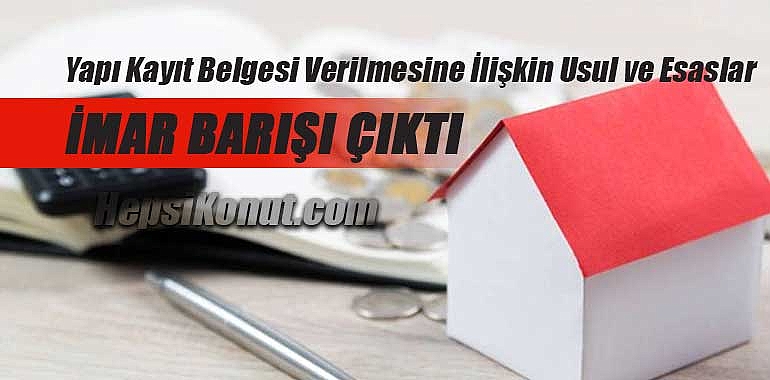 İmar Barışı bekleyene müjde! Beklenen Yapı Kayıt Belgesi yönetmeliği çıktı